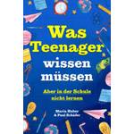 Maria Huber & Paul Schäfer Was Teenager wissen müssen – Aber in der Schule nicht lernen